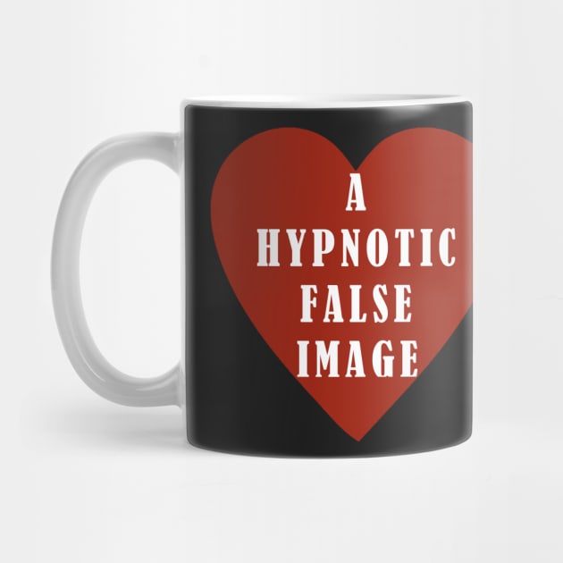 False Image of the Heart is Hypnotic, Hypnosis, Fake - Not a Real Heart, Not Real Love by formyfamily